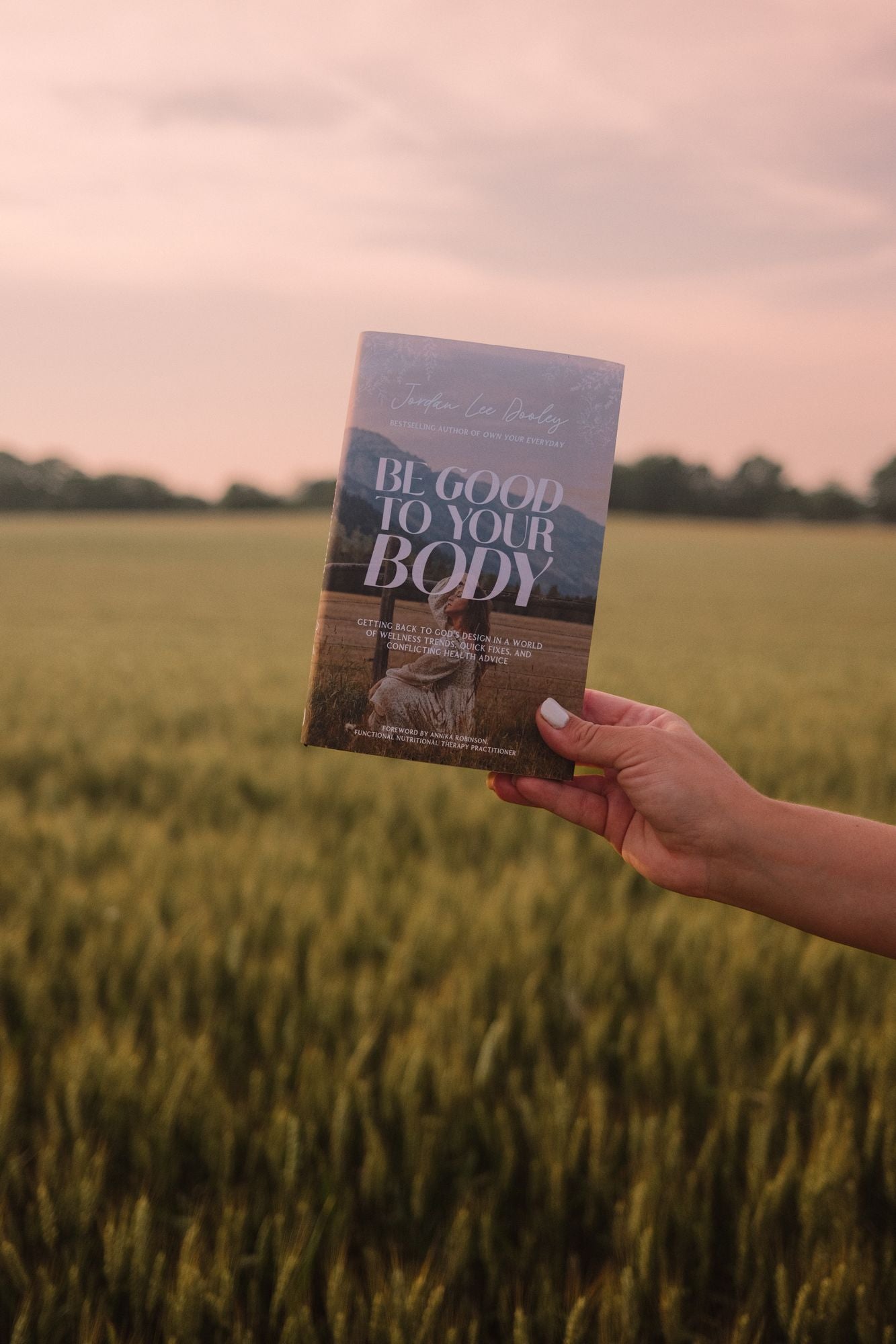 Be Good to Your Body: Getting Back to God's Design in a World of Wellness Trends, Quick Fixes, and Conflicting Health Advice
