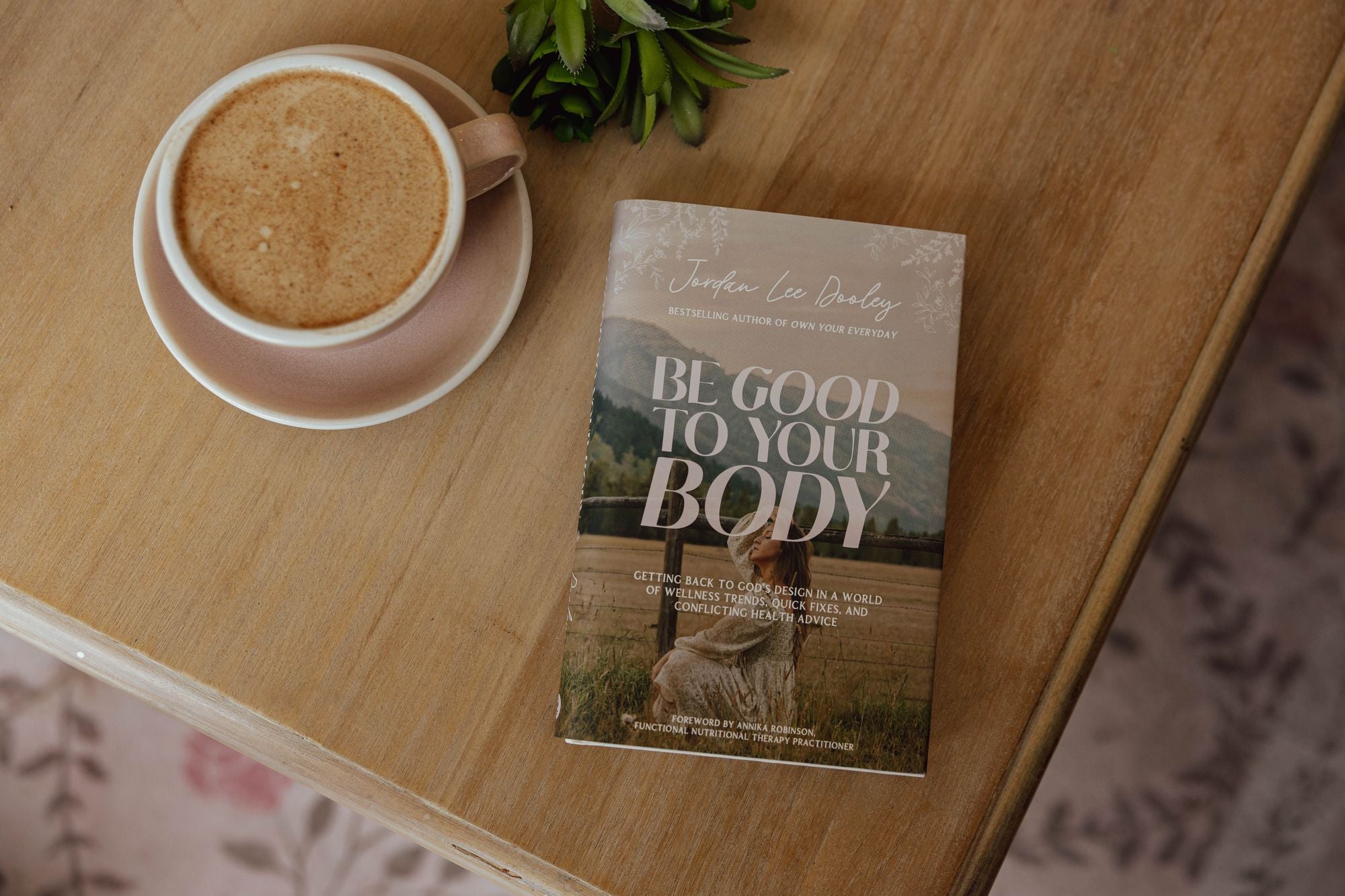 Be Good to Your Body: Getting Back to God's Design in a World of Wellness Trends, Quick Fixes, and Conflicting Health Advice