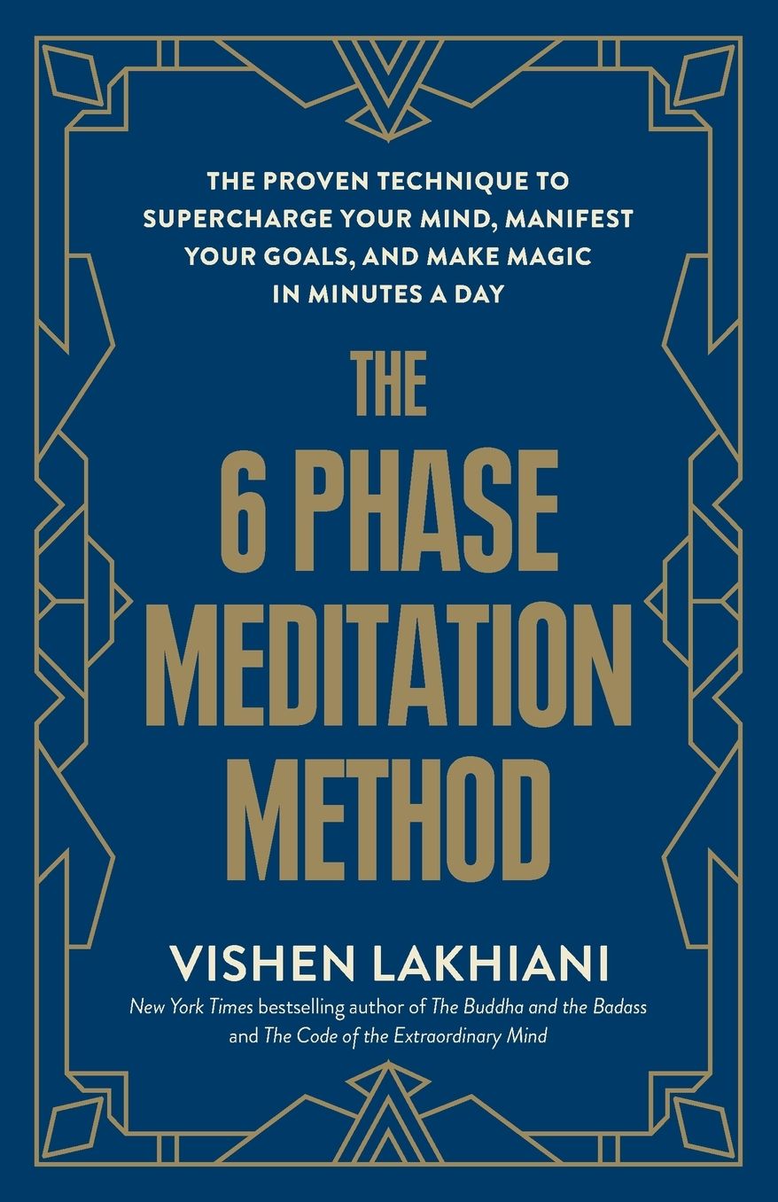 The 6 Phase Meditation Method: The Proven Technique to Supercharge Your Mind, Manifest Your Goals, and Make Magic in Minutes a Day