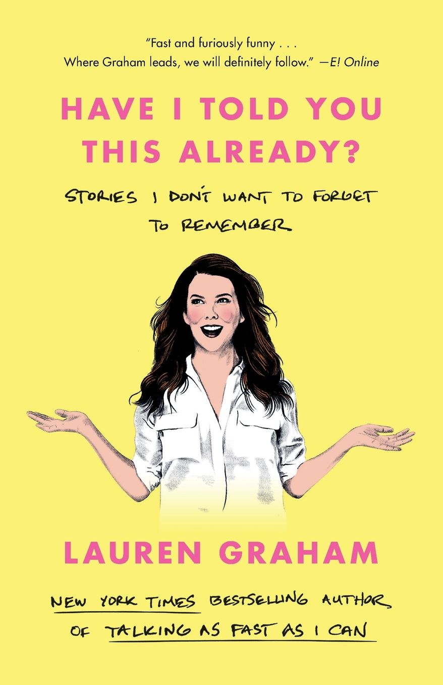 Have I Told You This Already?: Stories I Don't Want to Forget to Remember