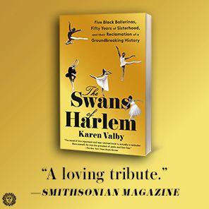 The Swans of Harlem: Five Black Ballerinas, Fifty Years of Sisterhood, and Their Reclamation of a Groundbreaking History