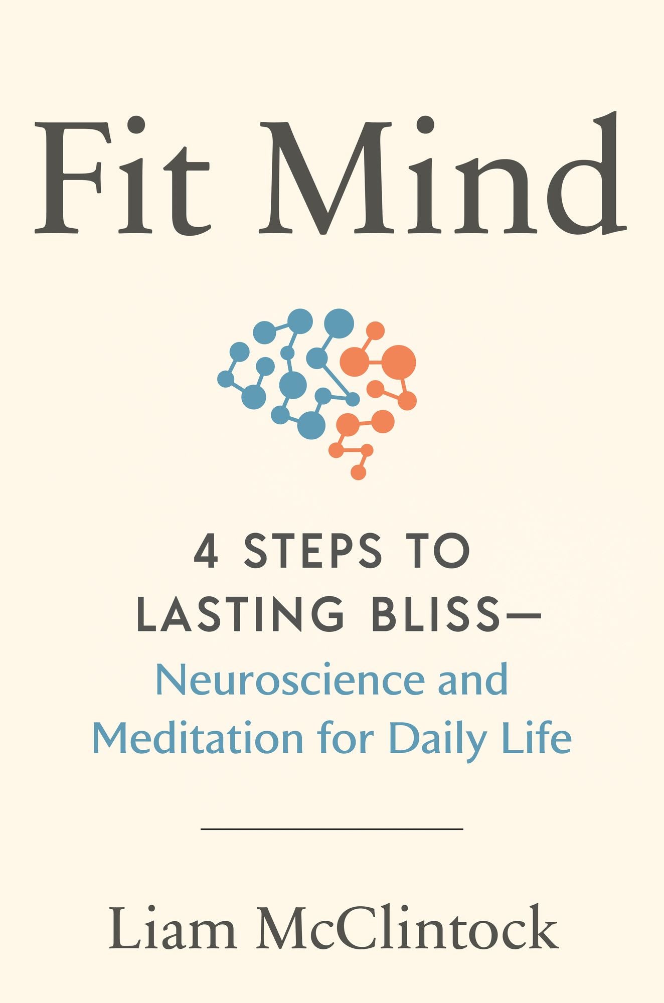 Fit Mind: 4 Steps to Lasting Bliss--Neuroscience and Meditation for Daily Life