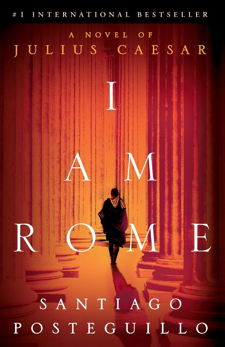 I Am Rome: A Novel of Julius Caesar