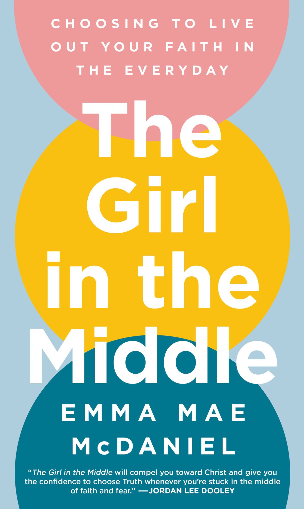 The Girl in the Middle: Choosing to Live Out Your Faith in the Everyday