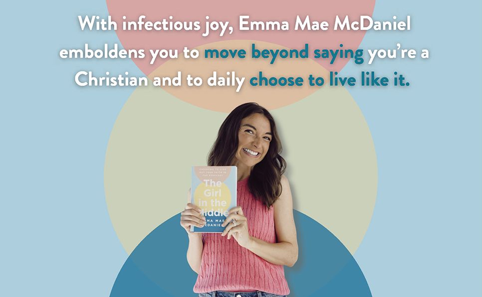 The Girl in the Middle: Choosing to Live Out Your Faith in the Everyday