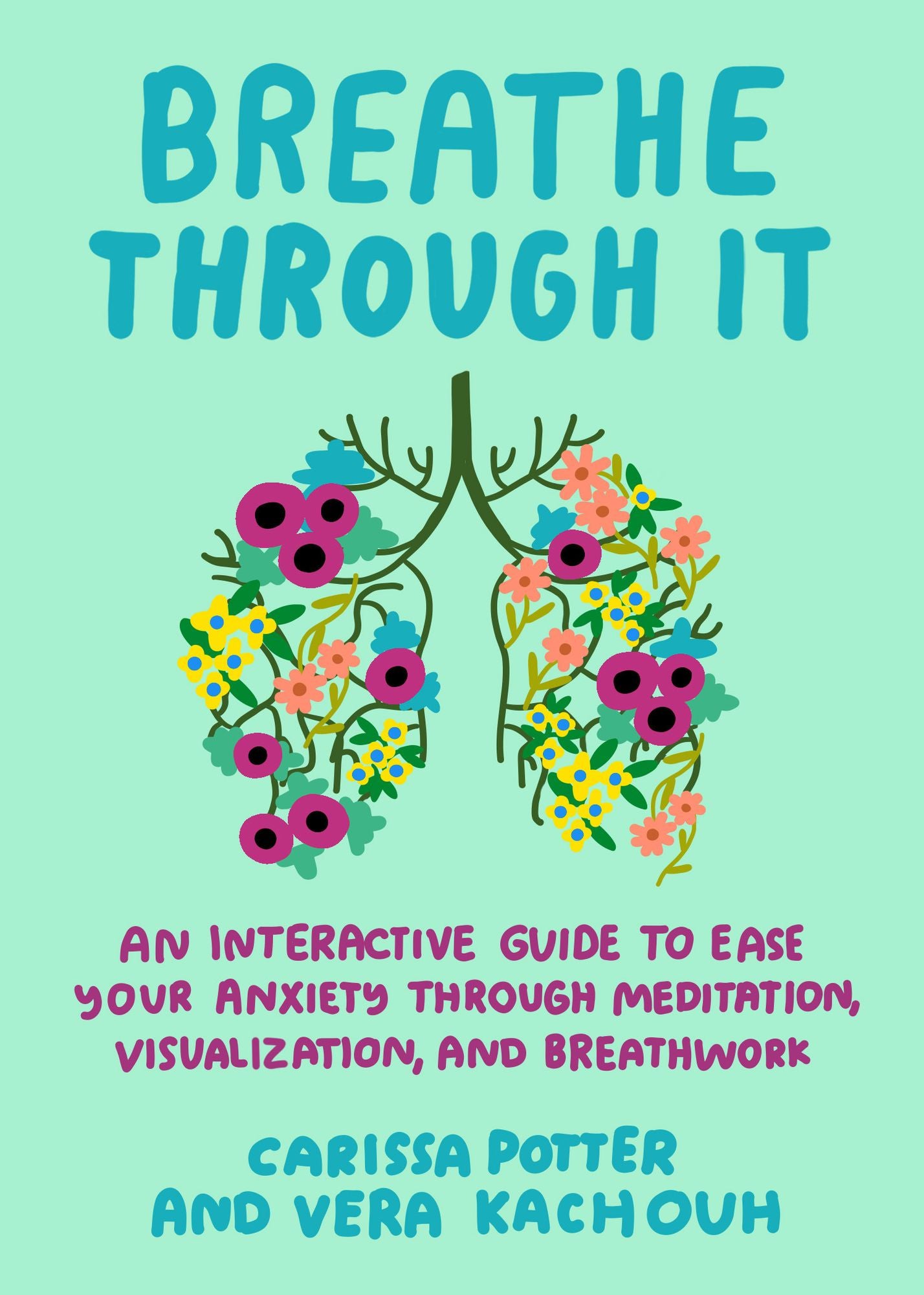 Breathe Through It: An Interactive Guide to Ease Your Anxiety Through Meditation, Visualization, and Breathwork