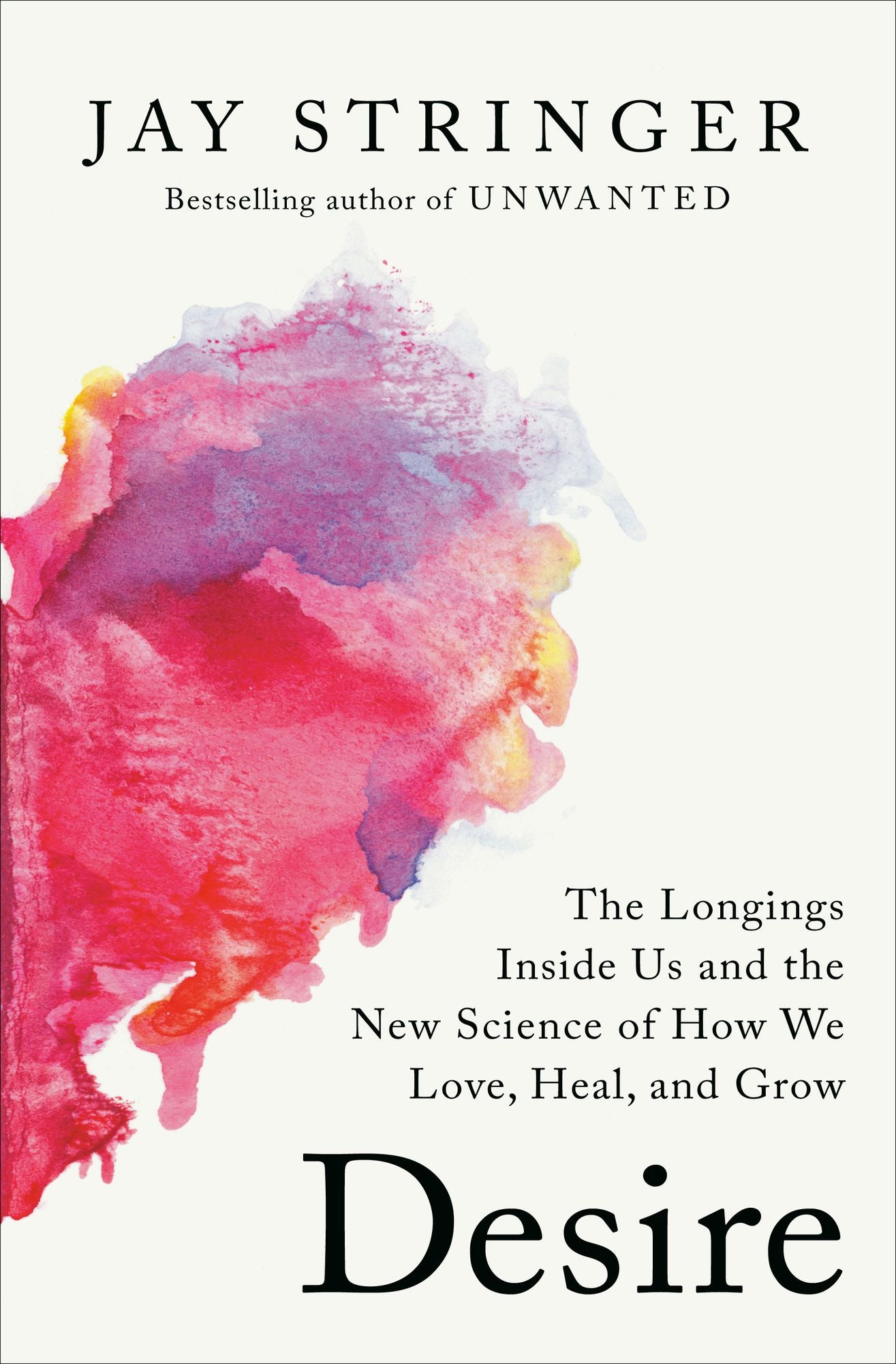 Desire: The Longings Inside Us and the New Science of How We Love, Heal, and Grow