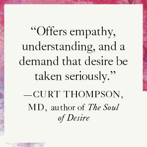 Desire: The Longings Inside Us and the New Science of How We Love, Heal, and Grow