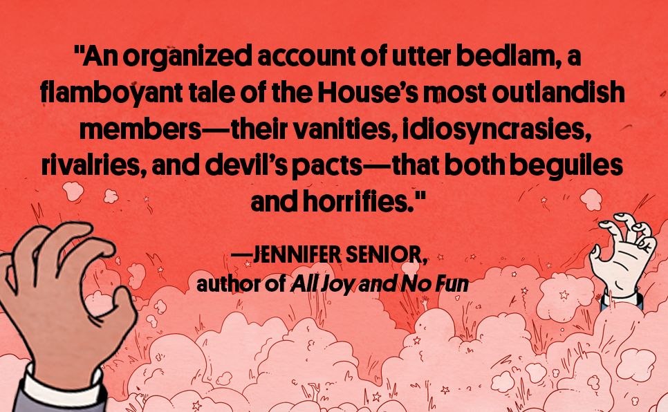 Mad House: How Donald Trump, MAGA Mean Girls, a Former Used Car Salesman, a Florida Nepo Baby, and a Man with Rats in His Walls Broke Congress