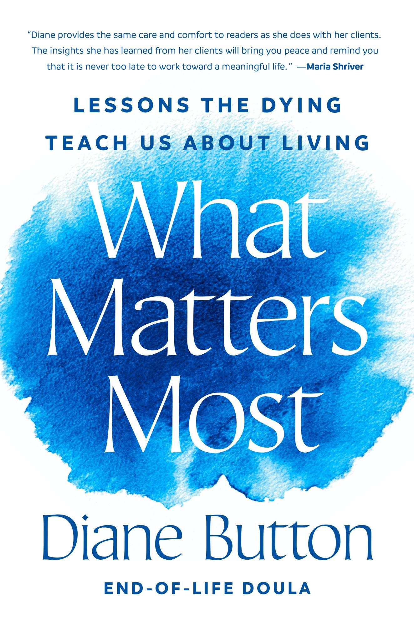 What Matters Most: Lessons the Dying Teach Us About Living