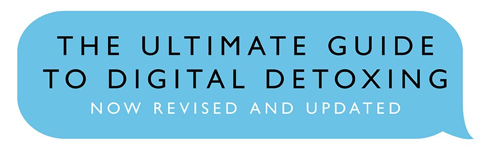 How to Break Up with Your Phone, Revised Edition: The 30-Day Digital Detox Plan