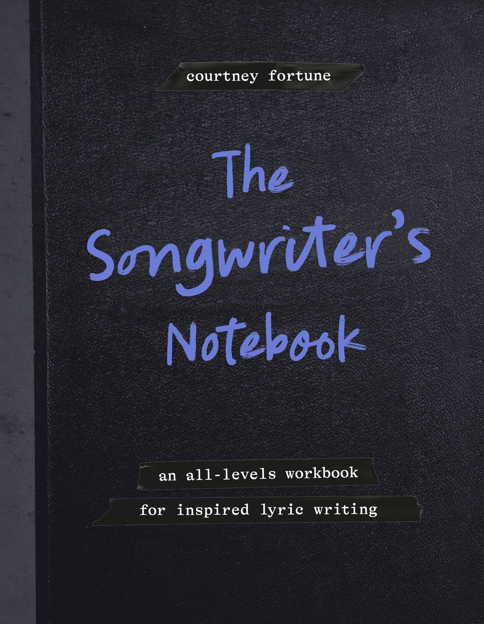 The Songwriter's Notebook: An All-Levels Workbook for Inspired Lyric Writing