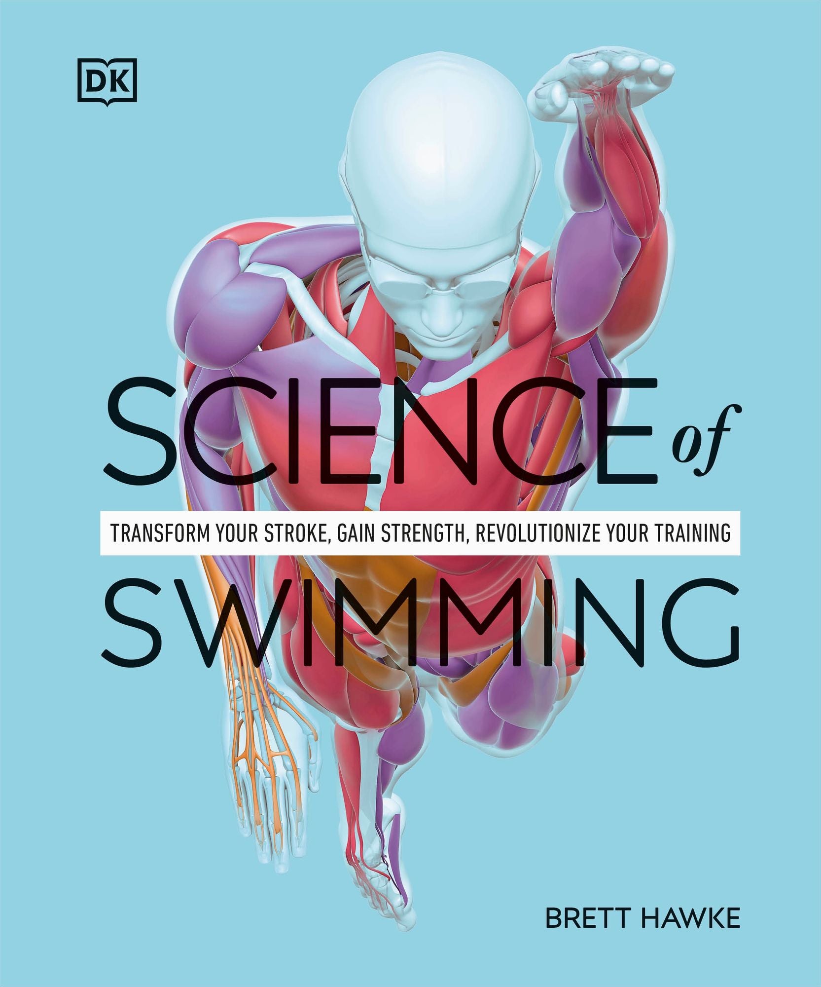 Science of Swimming: Transform Your Stroke, Improve Strength, Revolutionize Your Training