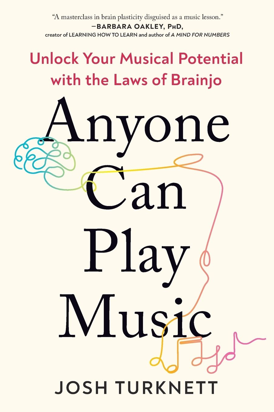 Anyone Can Play Music: Unlock Your Musical Potential with the Laws of Brainjo