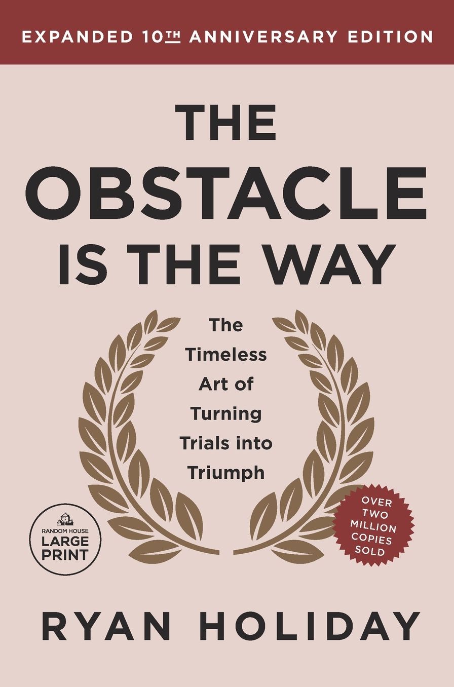 The Obstacle Is the Way, Expanded 10th Anniversary Edition: The Timeless Art of Turning Trials into Triumph
