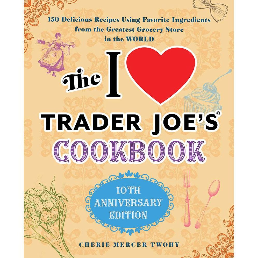 I Love Trader Joe's Cookbook: 10th Anniverary Edition