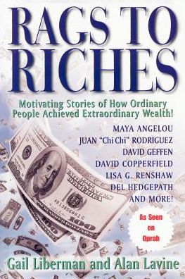 Rags To Riches: Motivating Stories of How Ordinary People Acheived Extraordinary Wealth