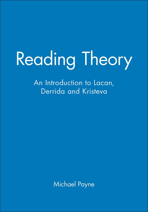 Reading Theory: An Introduction to Lacan, Derrida and Kristeva