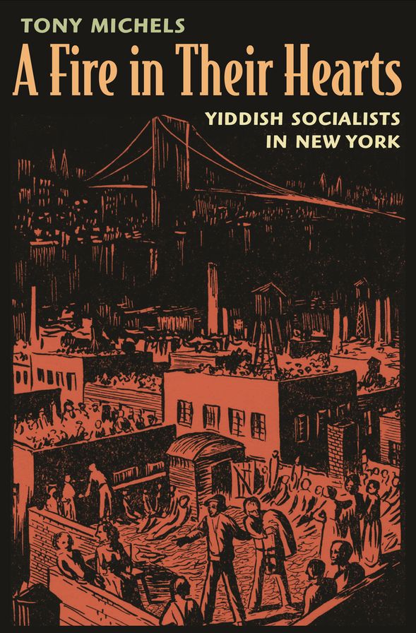 A Fire in Their Hearts: Yiddish Socialists in New York