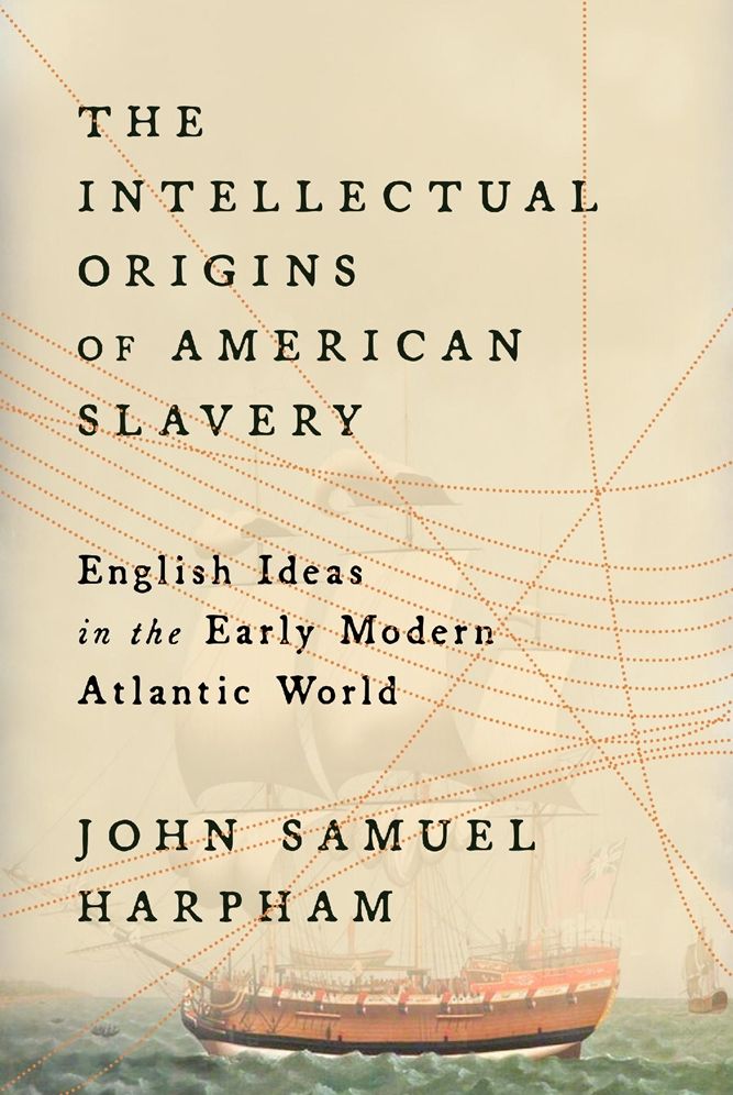 The Intellectual Origins of American Slavery: English Ideas in the Early Modern Atlantic World