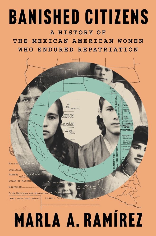Banished Citizens: A History of the Mexican American Women Who Endured Repatriation