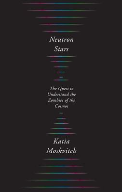 Neutron Stars: The Quest to Understand the Zombies of the Cosmos