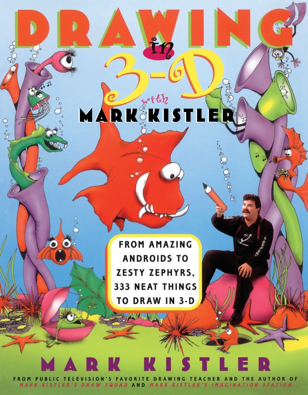 Drawing in 3-D with Mark Kistler: Drawing in 3-D with Mark Kistler