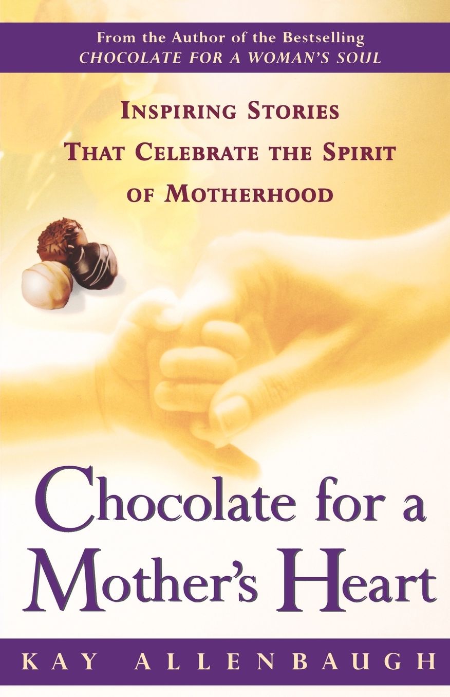 Chocolate for a Mother's Heart: Inspiring Stories That Celebrate the Spirit of Motherhood