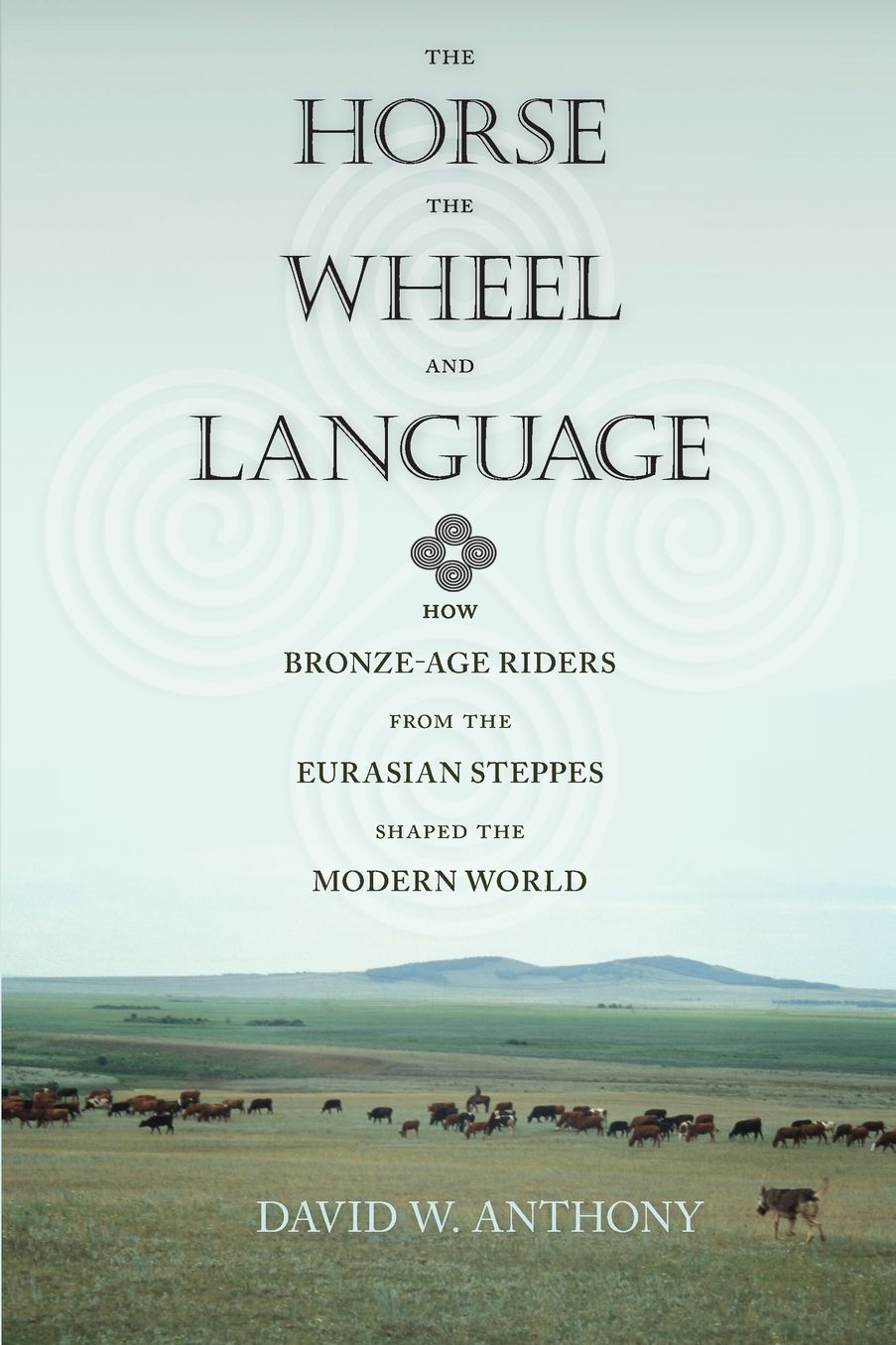 The Horse, the Wheel, and Language: How Bronze-Age Riders from the Eurasian Steppes Shaped the Modern World