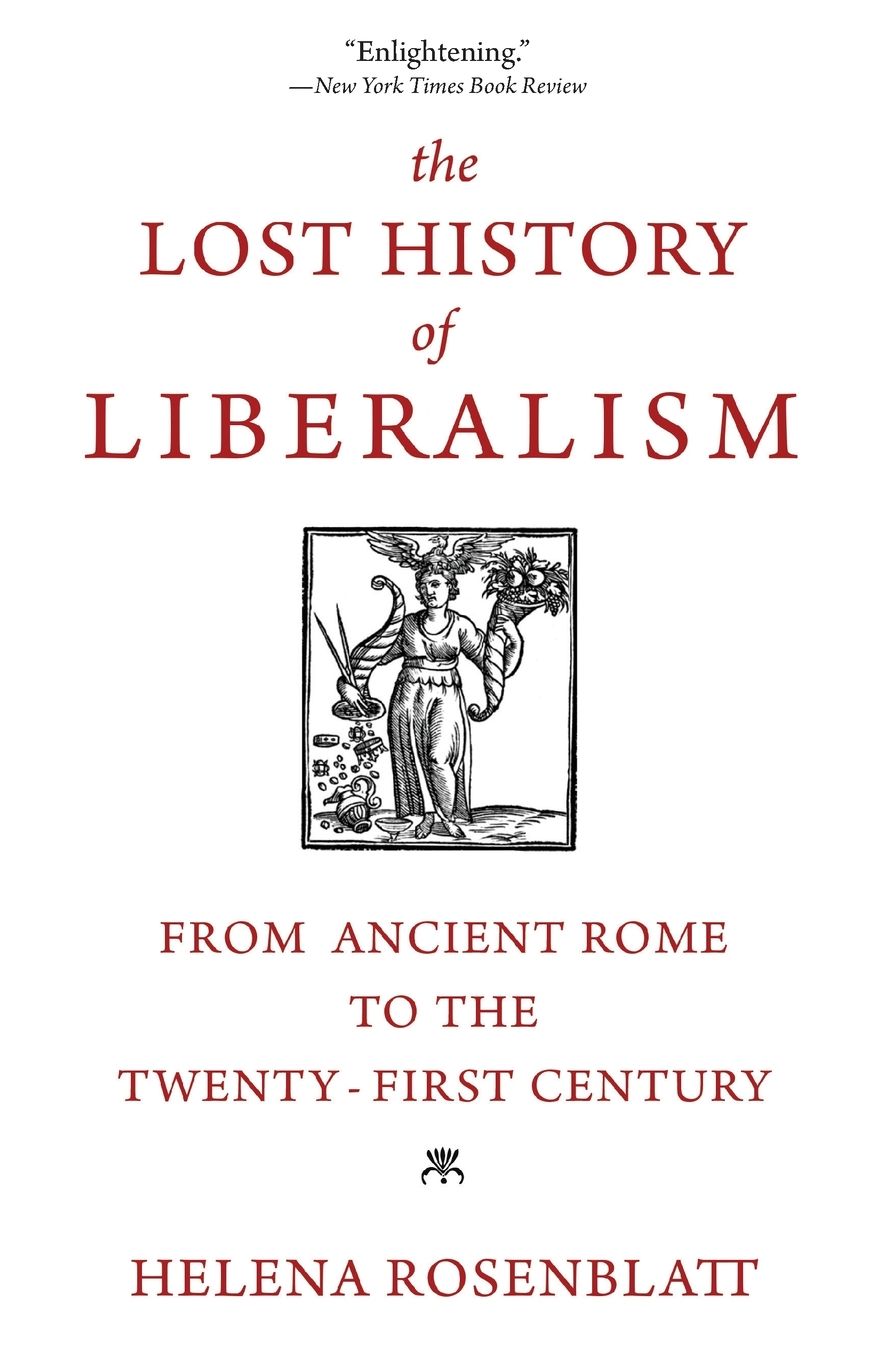 The Lost History of Liberalism: From Ancient Rome to the Twenty-First Century