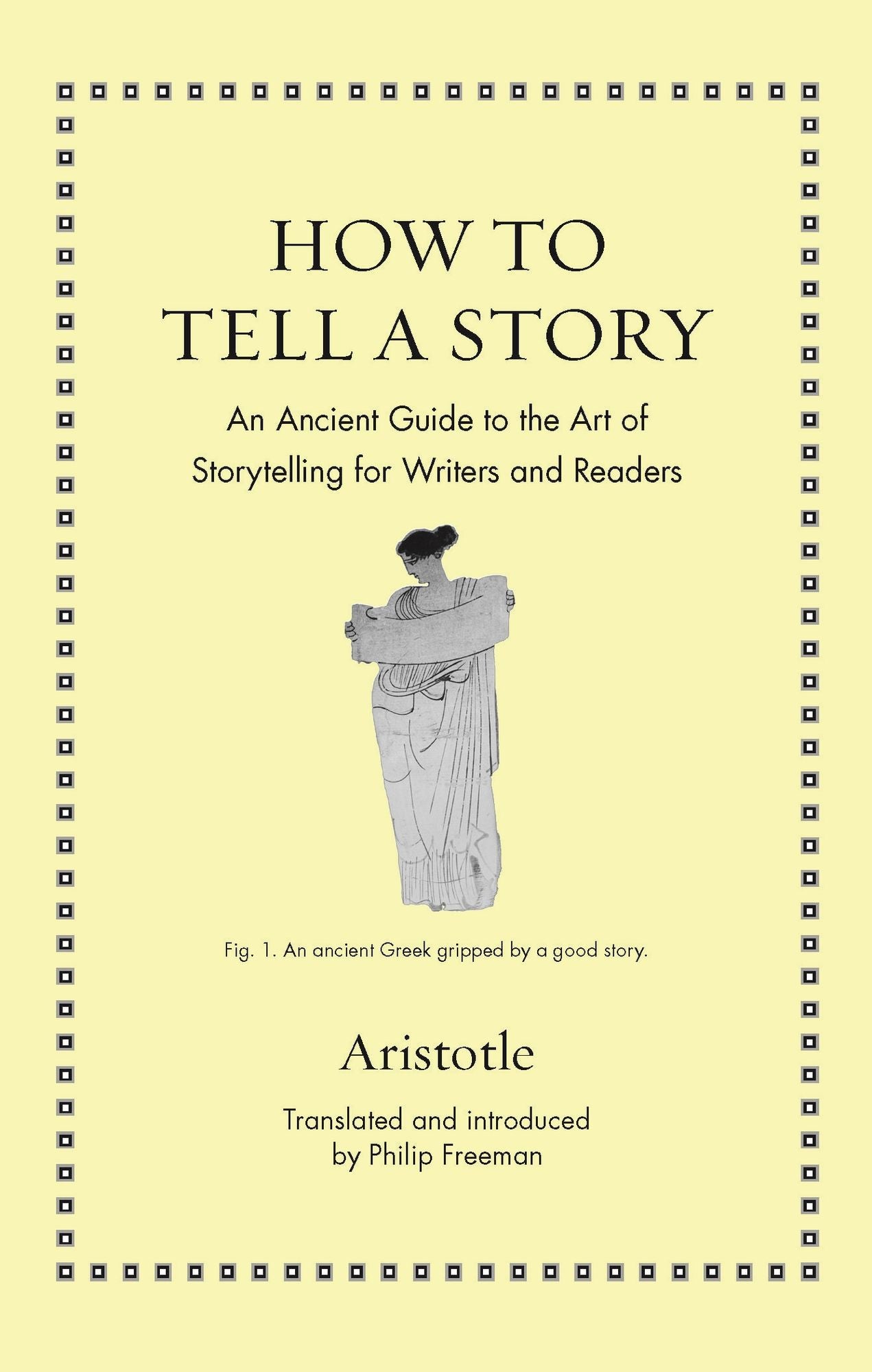 How to Tell a Story: An Ancient Guide to the Art of Storytelling for Writers and Readers