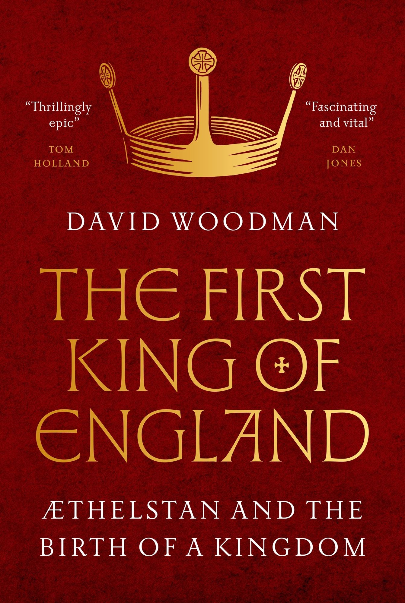 The First King of England: Æthelstan and the Birth of a Kingdom