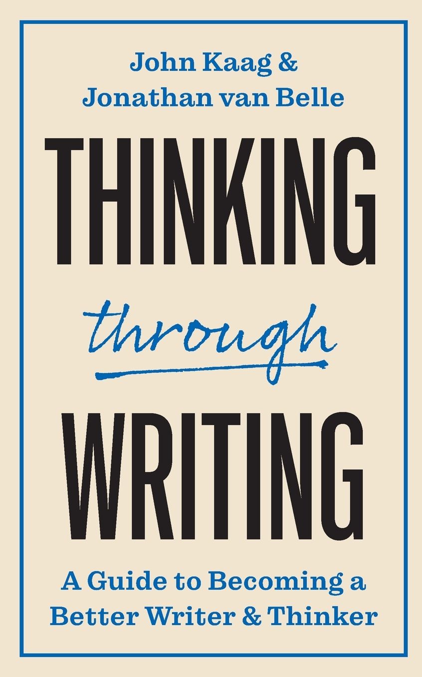 Thinking through Writing: A Guide to Becoming a Better Writer and Thinker