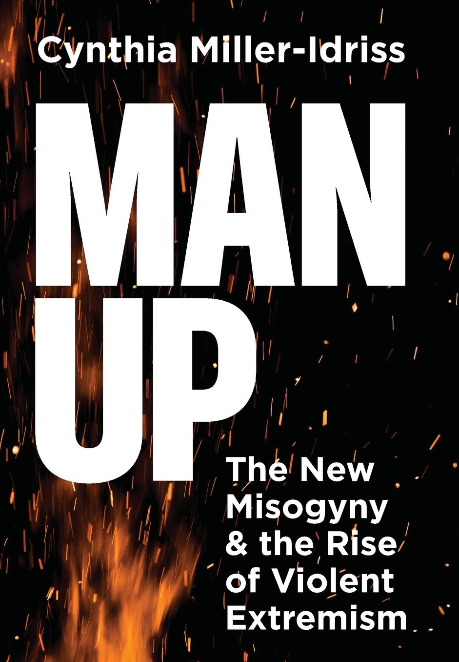 Man Up: The New Misogyny and the Rise of Violent Extremism