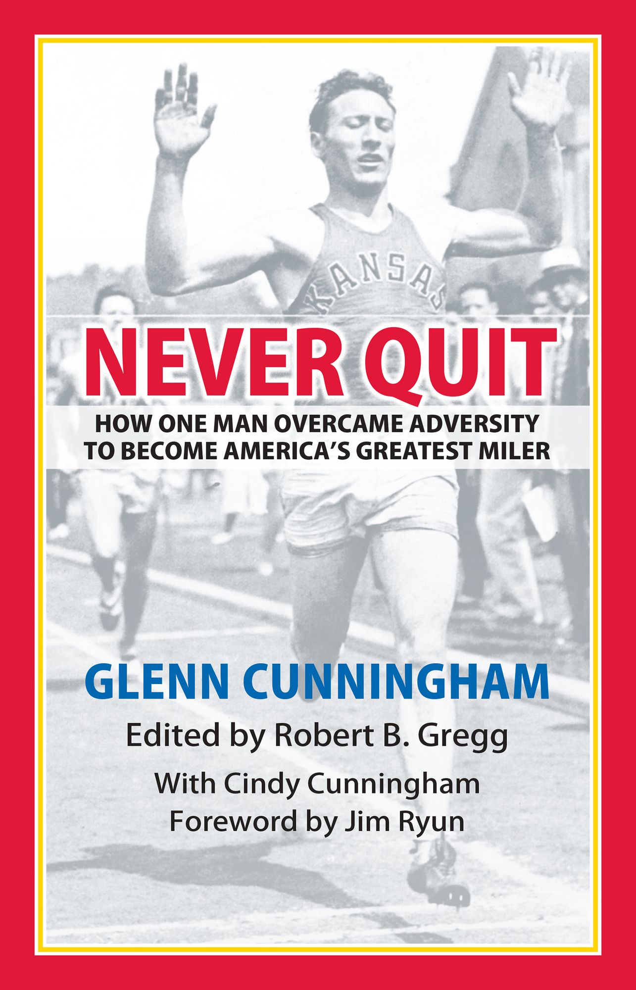 Never Quit: How One Man Overcame Adversity to become America's Greatest Miler