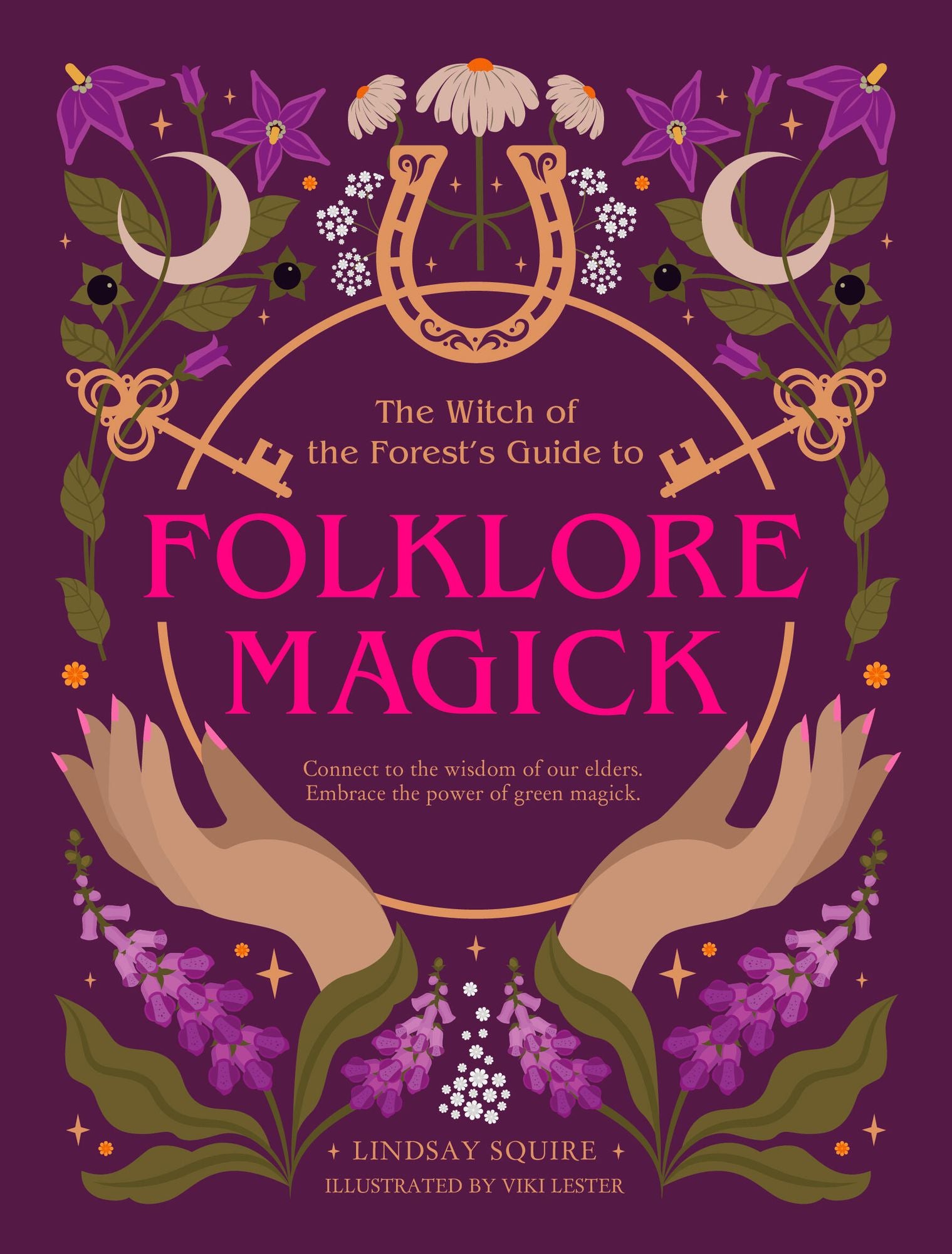 The Witch of the Forest's Guide to Folklore Magick: Connect to the wisdom of our elders. Embrace the power of green magick.
