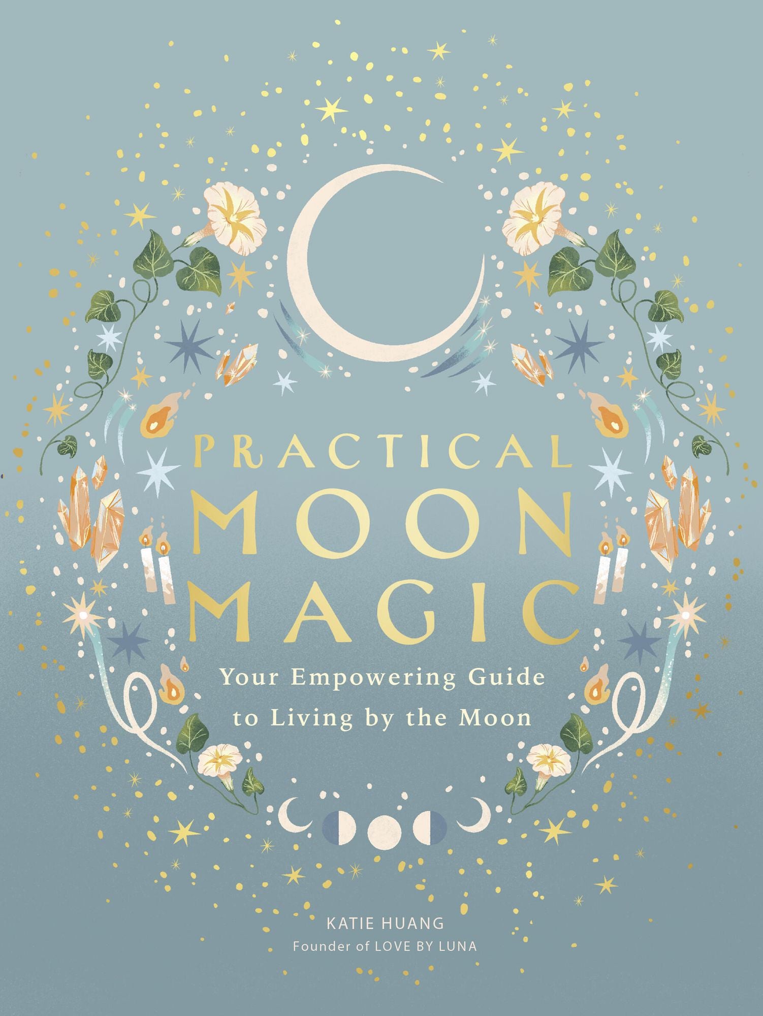Practical Moon Magic: Your Empowering Guide to Living by the Moon
