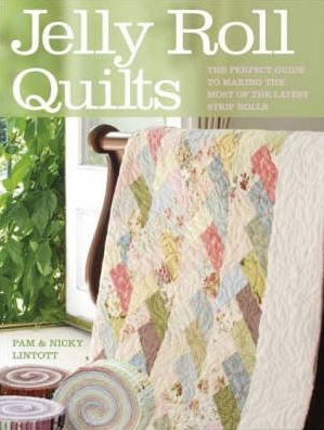 Jelly Roll Quilts: The Perfect Guide to Making the Most of the Latest Strip Rolls