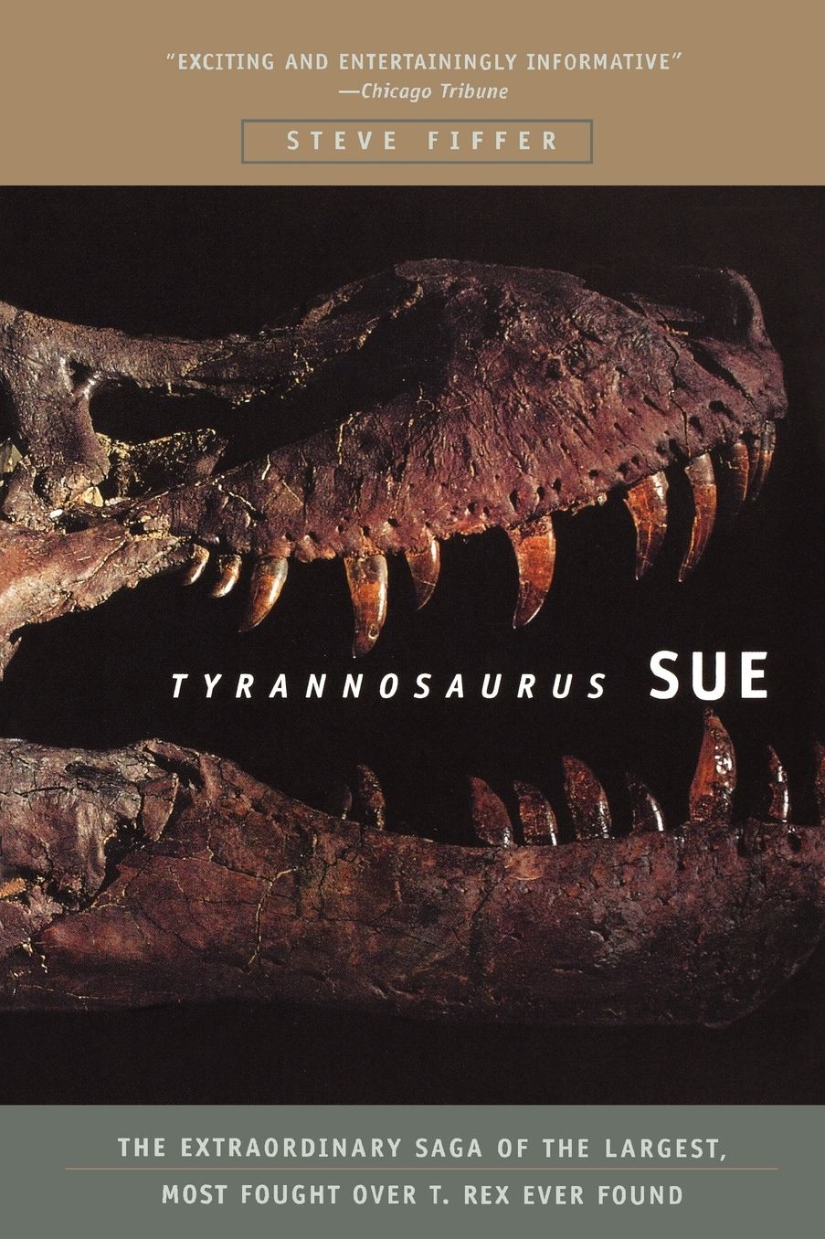 Tyrannosaurus Sue: The Extraordinary Saga of Largest, Most Fought Over T. Rex Ever Found