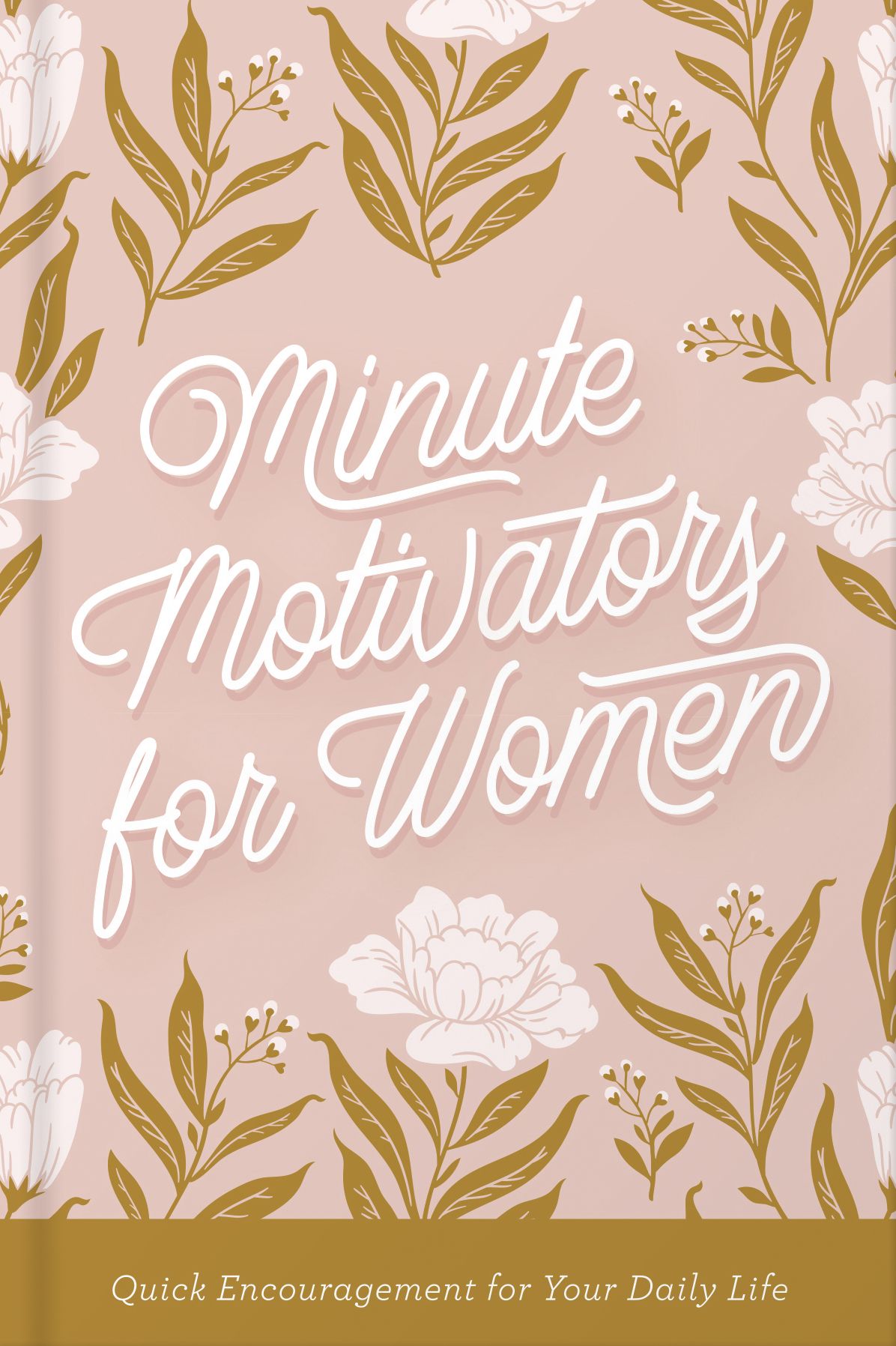 Minute Motivators for Women: Quick Encouragement for Your Daily Life