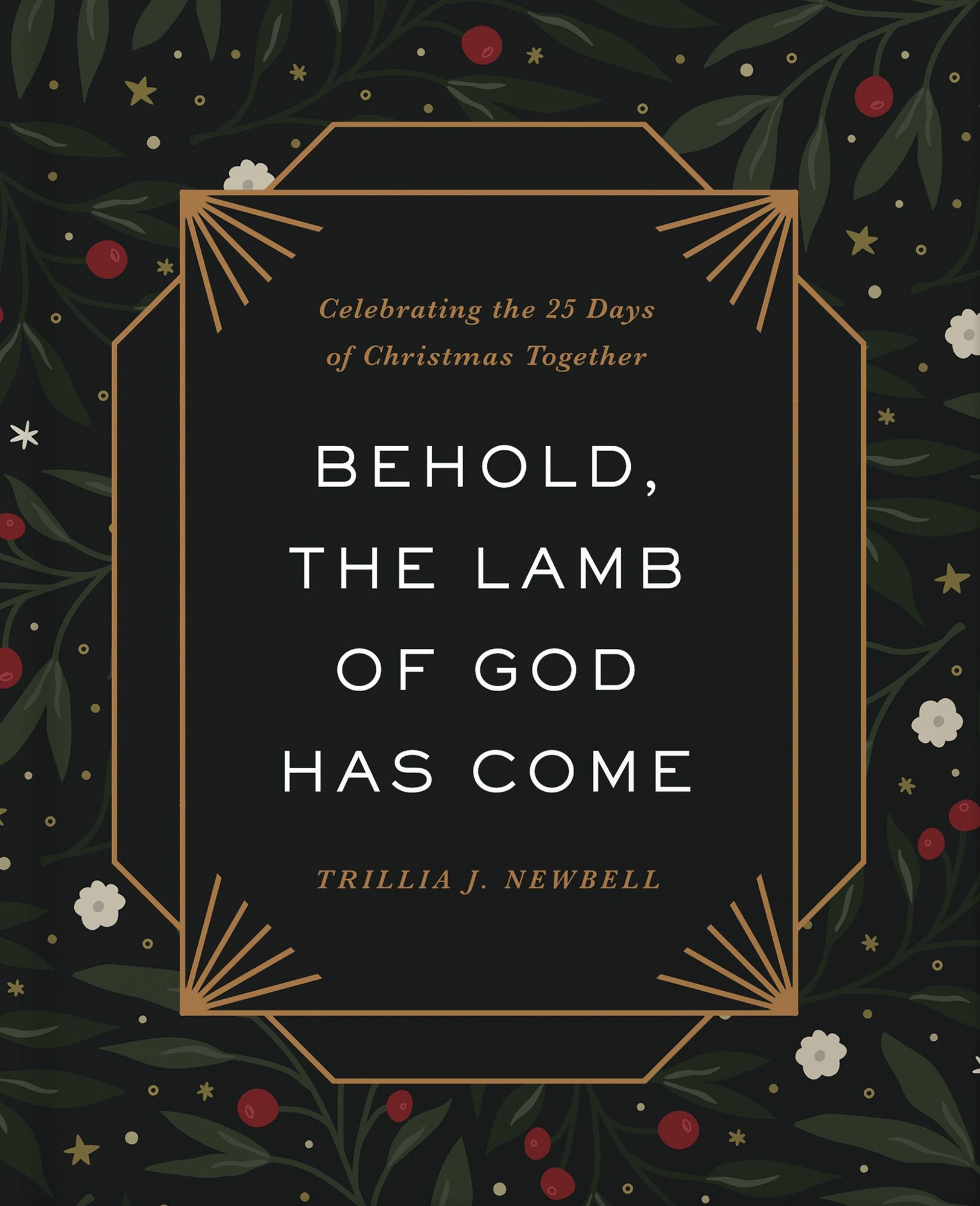 Behold, the Lamb of God Has Come: Celebrating the 25 Days of Christmas Together