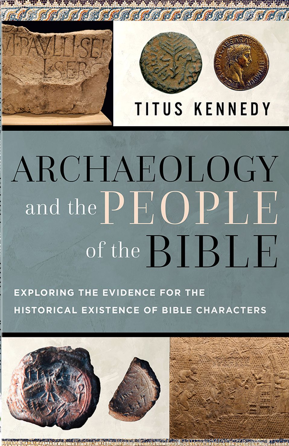 Archaeology and the People of the Bible: Exploring the Evidence for the Historical Existence of Bible Characters