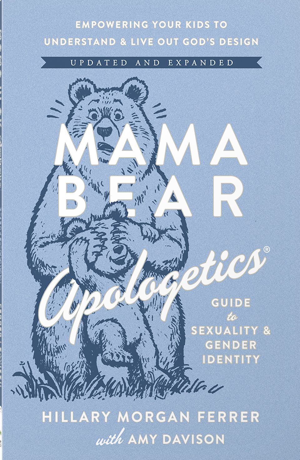 Mama Bear Apologetics Guide to Sexuality and Gender Identity: Empowering Your Kids to Understand and Live Out God's Design; Updated and Expanded