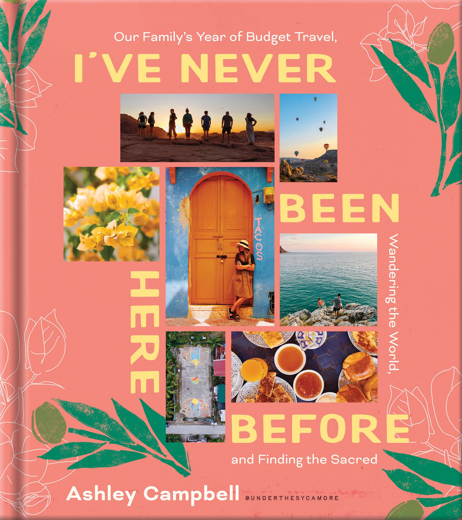 I've Never Been Here Before: Our Family's Year of Budget Travel, Wandering the World, and Finding the Sacred