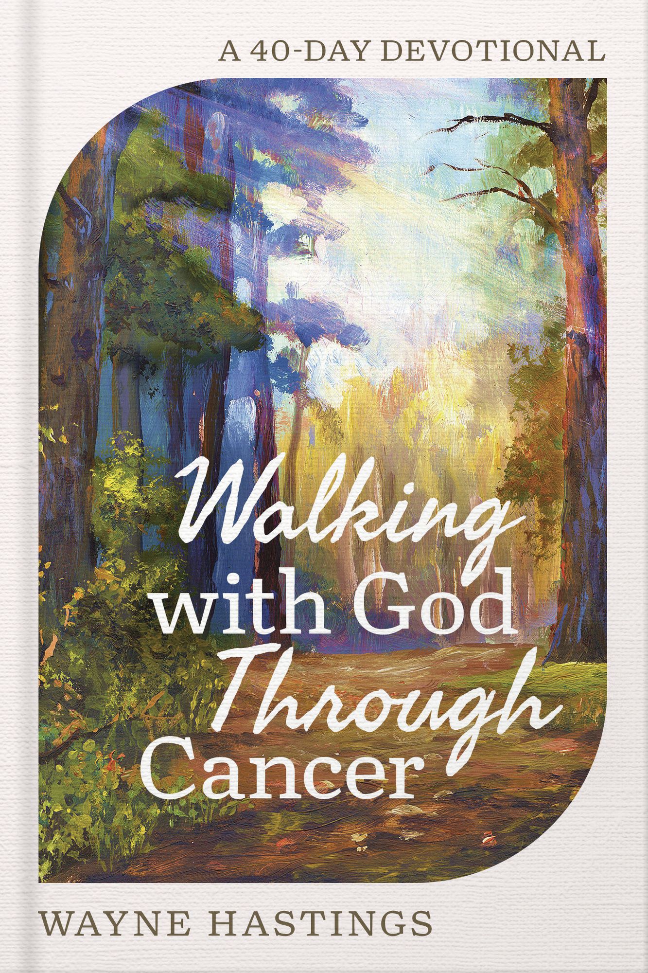 Walking with God Through Cancer: A 40-Day Devotional