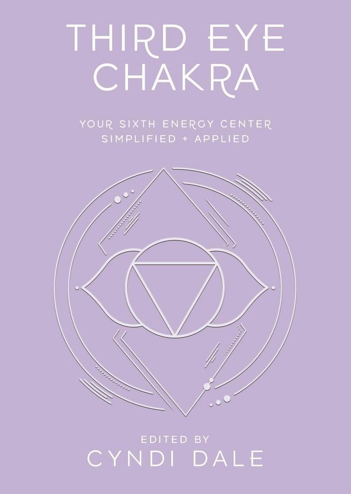 Third Eye Chakra: Your Sixth Energy Center Simplified and Applied