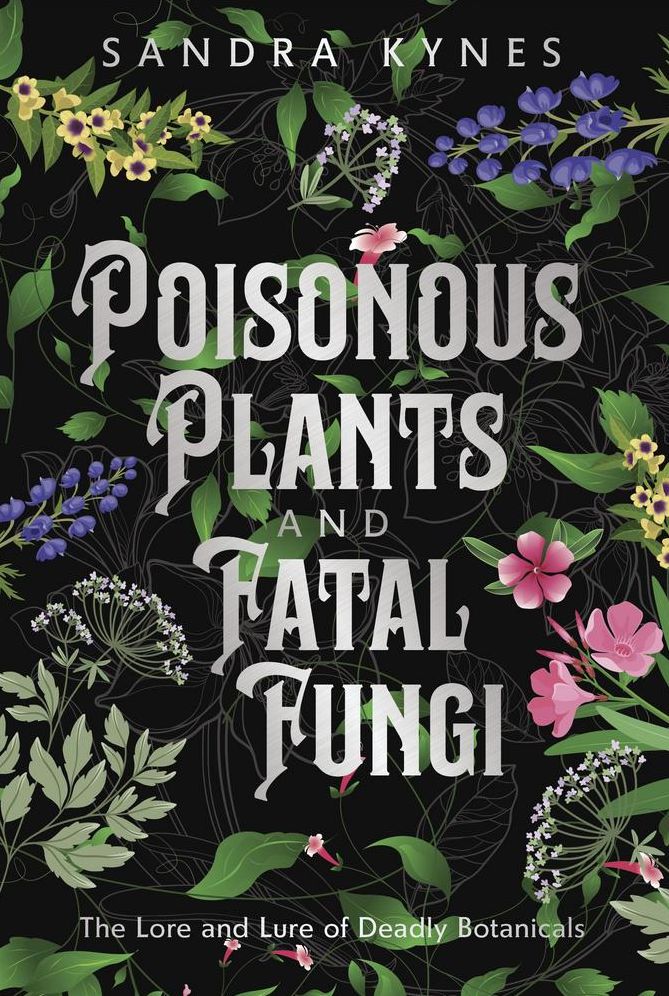 Poisonous Plants and Fatal Fungi: The Lore and Lure of Deadly Botanicals