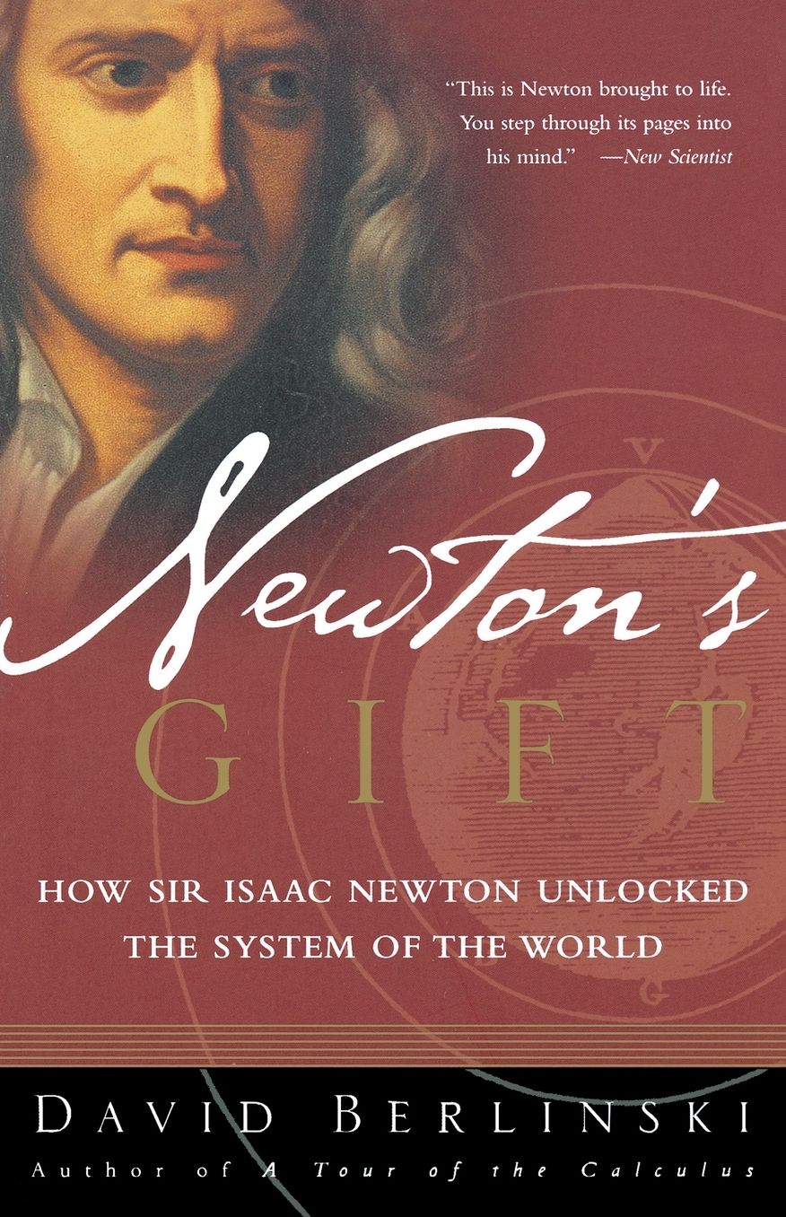 Newton's Gift: How Sir Isaac Newton Unlocked the System of the World
