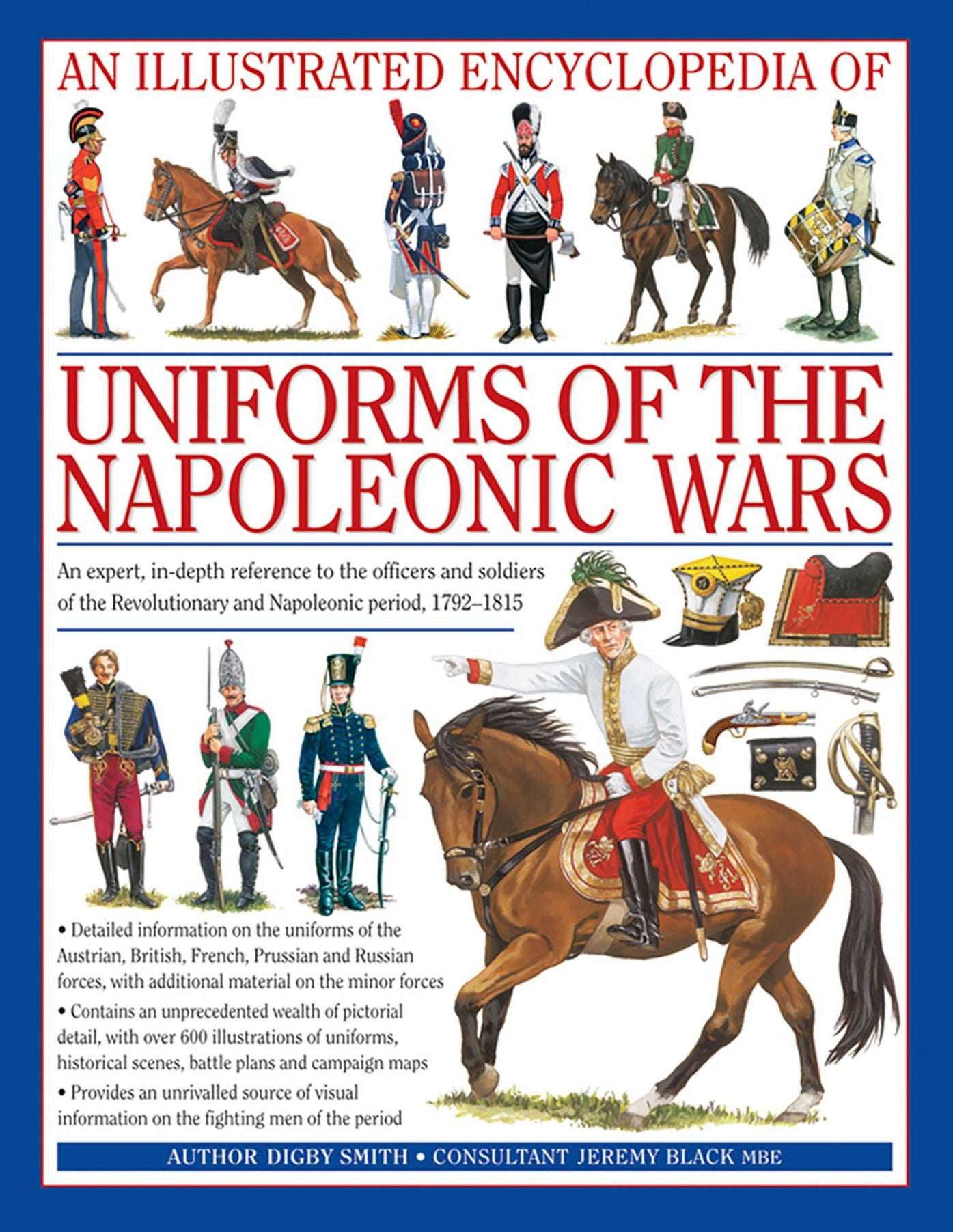 An Illustrated Encyclopedia: Uniforms of the Napoleonic Wars: An unrivalled reference to the insignia, appearance and experience of the fighting men of the period