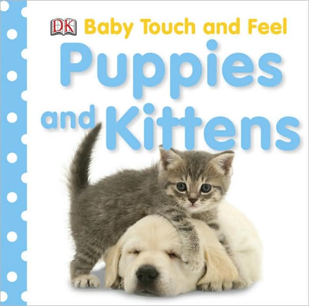 Baby Touch and Feel Puppies and Kittens: An Interactive Cat & Dog Board Book